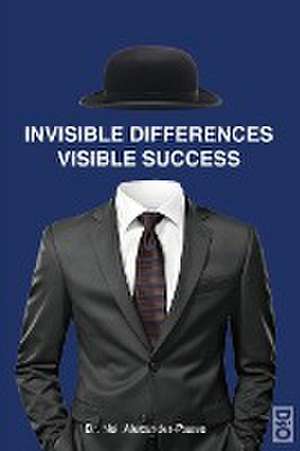 Invisible Differences, Visible Success de Neil Alexander-Passe