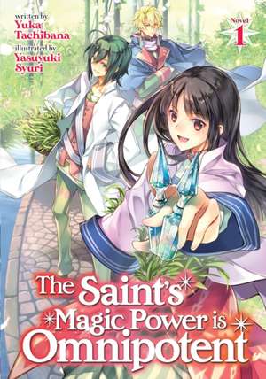 The Saint's Magic Power Is Omnipotent (Light Novel) Vol. 1 de Yuka Tachibana