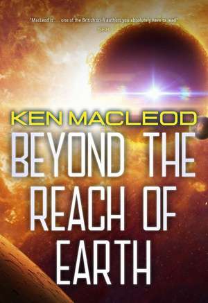 Beyond the Reach of Earth de Ken Macleod