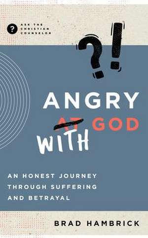 Angry with God de Brad Hambrick