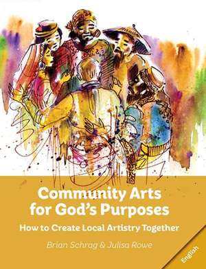 Community Arts for God's Purposes de Julisa Rowe