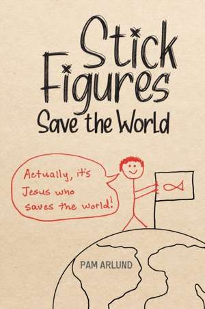 Stick Figures Save the World de Pam Arlund