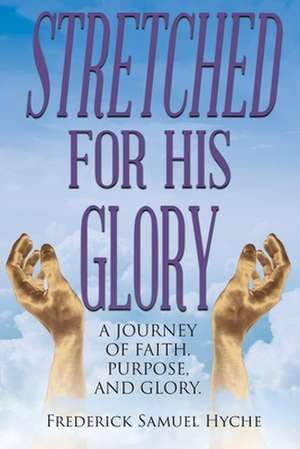 Stretched for His Glory de Frederick Samuel Hyche