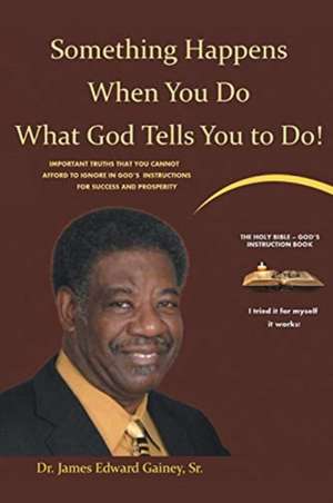 Something Happens When You Do What God Tells You To Do! de James Edward Gainey Sr.