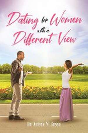 Dating for Women with a Different View de Arlene M. Green