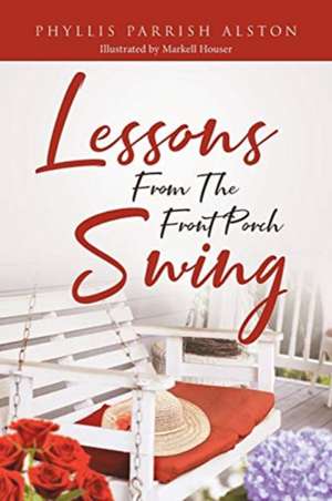 Lessons From The Front Porch Swing de Phyllis Parrish Alston