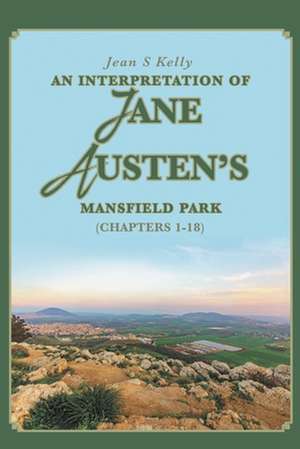 An Interpretation of Jane Austen's Mansfield Park de Jean S Kelly