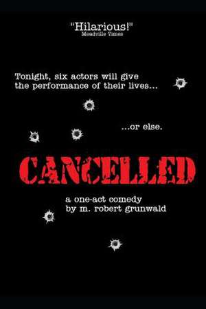 Cancelled: A One-Act Comedy de M. Robert Grunwald