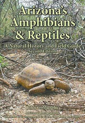 Arizona's Amphibians & Reptiles de John C Murphy