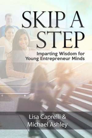 Skip a Step: Imparting Wisdom for Young Entrepreneur Minds de Michael Ashley