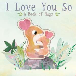 I Love You So: A Book of Hugs de Patricia Hegarty