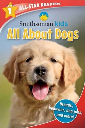 Smithsonian All-Star Readers: All about Dogs Level 1 (Library Binding) de Maggie Fischer