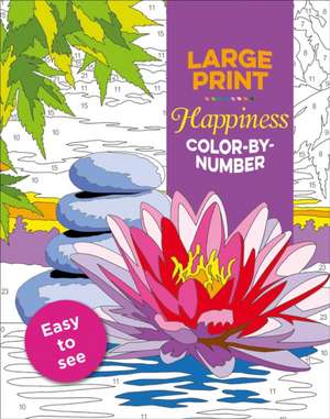 Large Print Happiness Color-By-Number de Editors of Thunder Bay Press