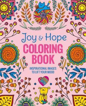 Joy & Hope Coloring Book: Inspirational Images to Lift Your Mood de Editors of Thunder Bay Press