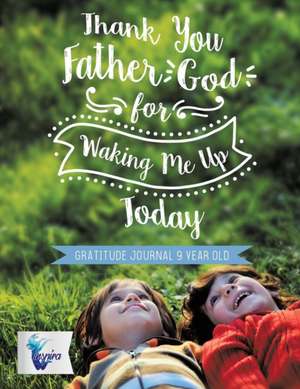 Thank You Father God for Waking Me Up Today | Gratitude Journal 9 Year Old de Planners & Notebooks Inspira Journals