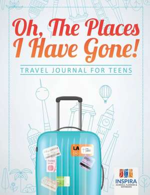 Oh, The Places I Have Gone! | Travel Journal for Teens de Planners & Notebooks Inspira Journals