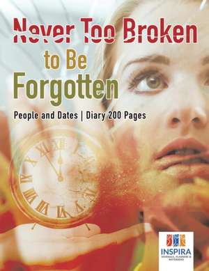 Never Too Broken to Be Forgotten | People and Dates | Diary 200 Pages de Planners & Notebooks Inspira Journals