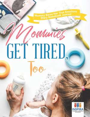 Mommies Get Tired, Too | Mommy Bares Her True Emotions | Diary Notebook Journal de Planners & Notebooks Inspira Journals