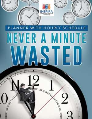 Never A Minute Wasted | Planner with Hourly Schedule de Planners & Notebooks Inspira Journals