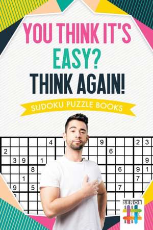 You Think It's Easy? Think Again! | Sudoku Puzzle Books de Senor Sudoku