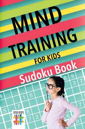 Mind Training for Kids | Sudoku Book de Senor Sudoku