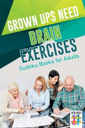 Grown Ups Need Brain Exercises | Sudoku Books for Adults de Senor Sudoku