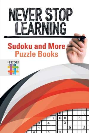 Never Stop Learning | Sudoku and More Puzzle Books de Senor Sudoku