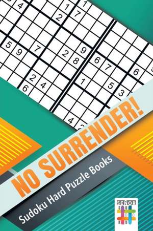 No Surrender! | Sudoku Hard Puzzle Books de Senor Sudoku