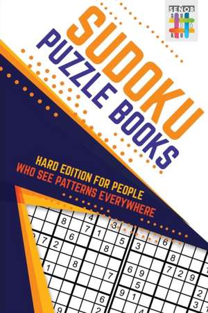 Sudoku Puzzle Books Hard Edition for People Who See Patterns Everywhere de Senor Sudoku