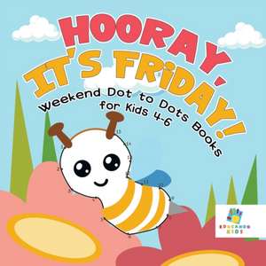 Hooray, It's Friday! | Weekend Dot to Dots Books for Kids 4-6 de Educando Kids