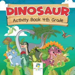 Dinosaur Activity Book 4th Grade de Educando Kids