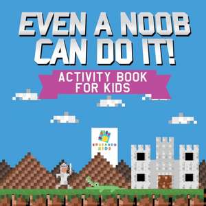 Even a Noob Can Do It! | Activity Book for Kids de Educando Kids