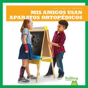 MIS Amigos Usan Aparatos Ortopedicos (My Friend Uses Leg Braces) de Kaitlyn Duling