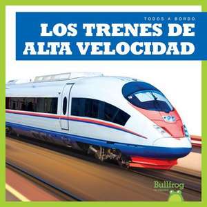 Los Trenes de Alta Velocidad (High-Speed Trains) de Jenna Lee Gleisner