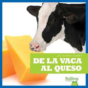 de la Vaca Al Queso (from Cow to Cheese) de Penelope S Nelson