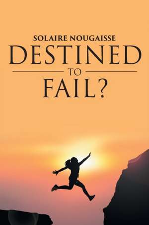 Destined To Fail? de Solaire Nougaisse