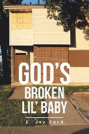 God's Broken Lil' Baby de E. Jay Ford