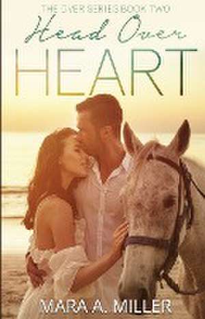 Head Over Heart de Mara A. Miller