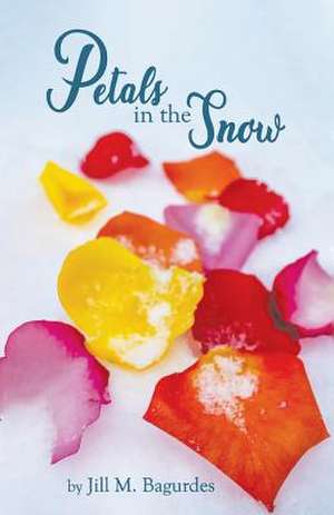 Petals in the Snow de Jill M Bagurdes