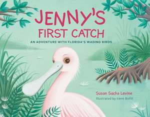 Jenny's First Catch: An Adventure with Florida's Wading Birds de Susan Levine