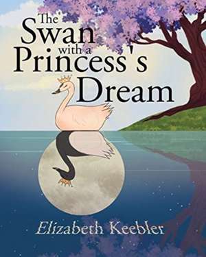 The Swan with a Princess's Dream de Elizabeth Keebler