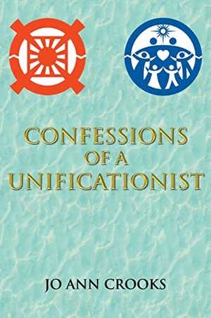 Confessions of a Unificationist de Jo Ann Crooks