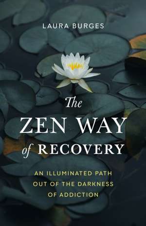 The Zen Way of Recovery de Laura Burges