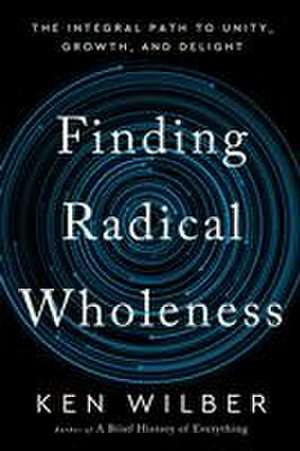 Finding Radical Wholeness de Ken Wilber