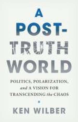 A Post-Truth World de Ken Wilber