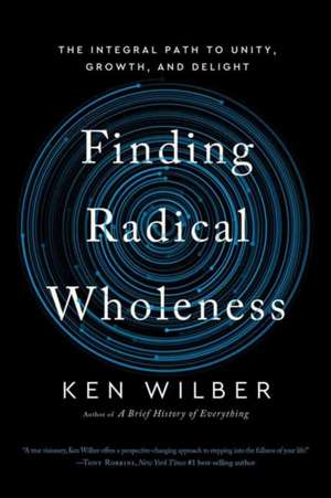Finding Radical Wholeness de Ken Wilber