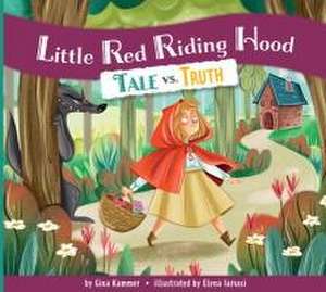 Little Red Riding Hood: Tale vs. Truth de Gina Kammer