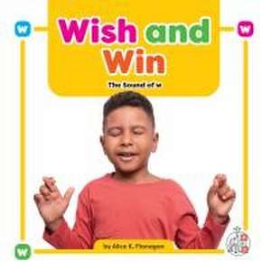 Wish and Win: The Sound of W de Alice K Flanagan