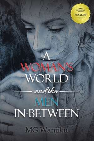 A Woman's World and the Men In-Between de Mg Wanjiku