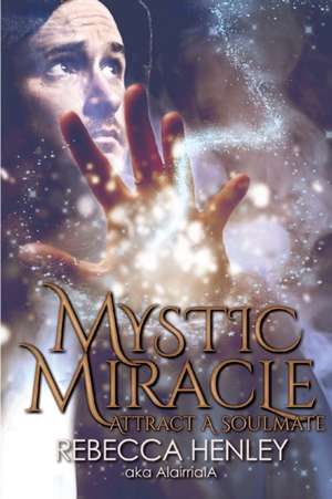 Mystic Miracle de Rebecca Henley Aka Alairriala